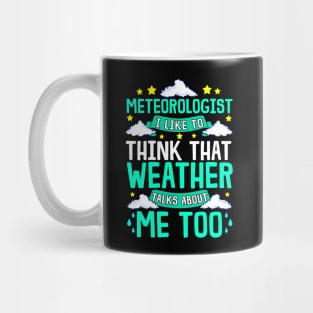 Meteorologist I Think That Weather Talks About Me Mug